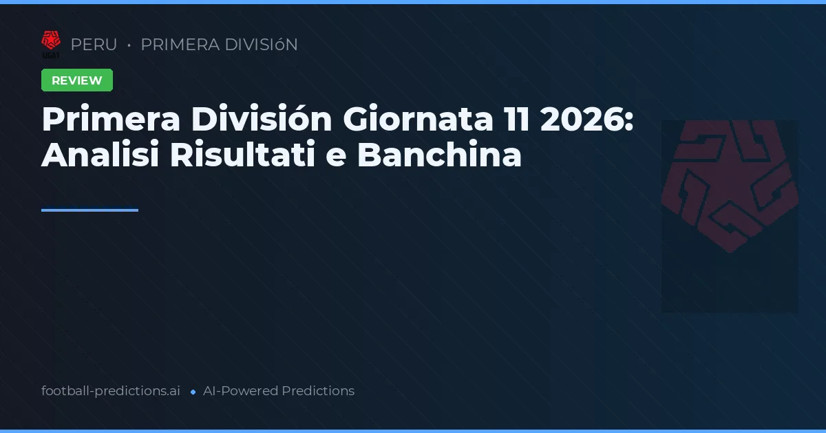 Primera División Giornata 11 2026: Analisi Risultati e Banchina