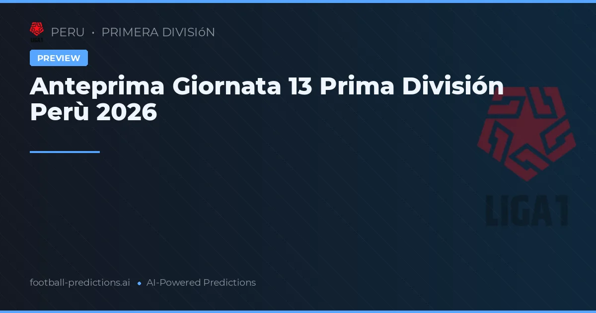 Anteprima Giornata 13 Prima División Perù 2026