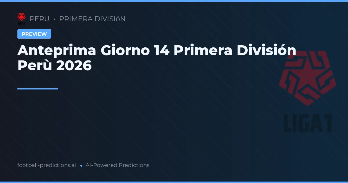 Anteprima Giorno 14 Primera División Perù 2026