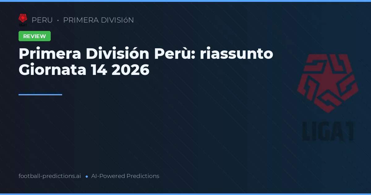 Primera División Perù: riassunto Giornata 14 2026