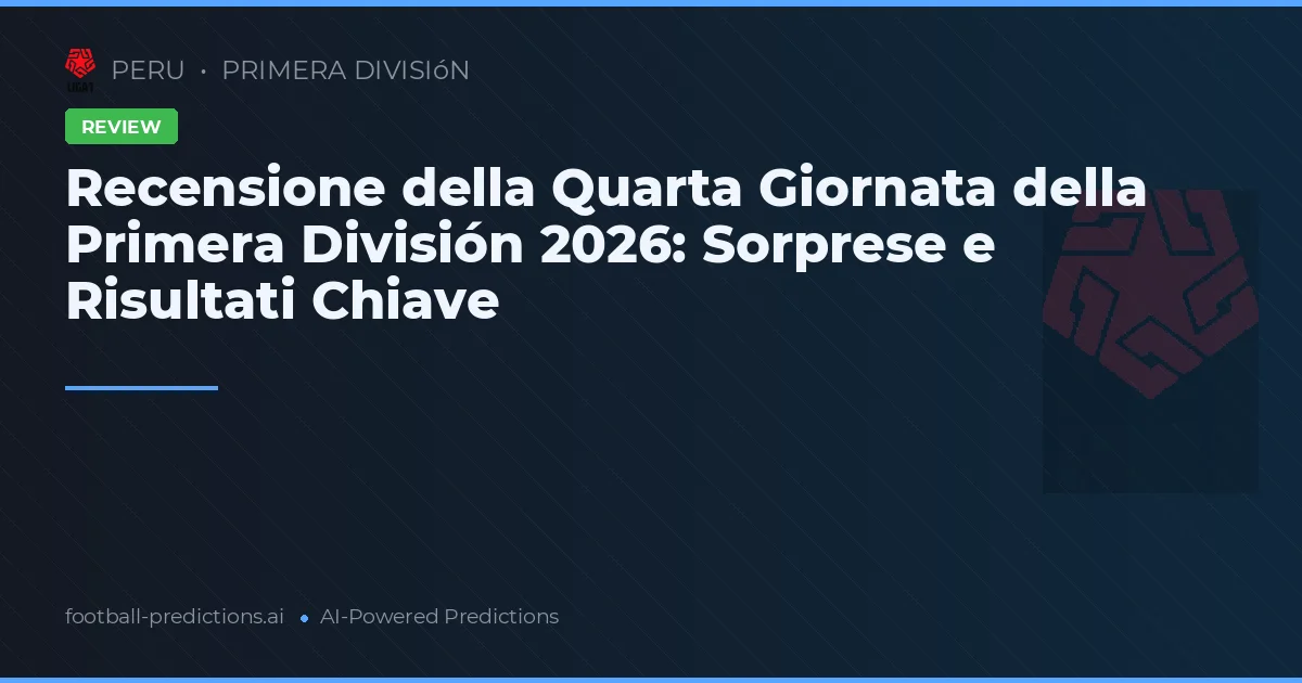 Recensione della Quarta Giornata della Primera División 2026: Sorprese e Risultati Chiave