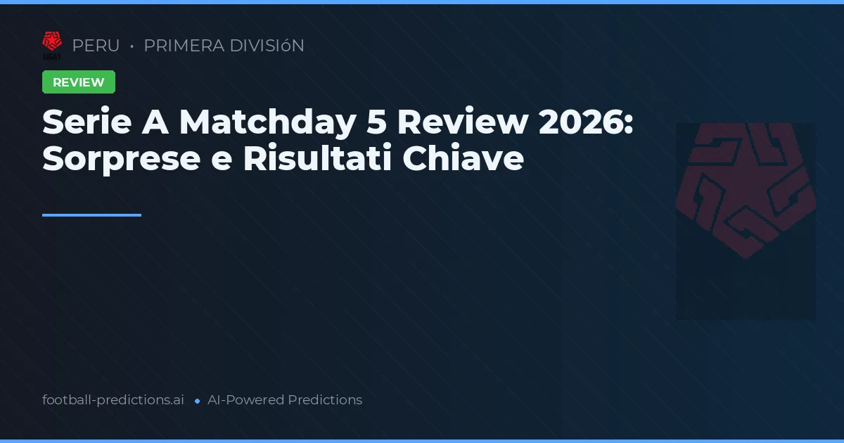 Serie A Matchday 5 Review 2026: Sorprese e Risultati Chiave
