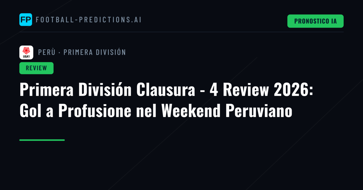 Primera División Clausura - 4 Review 2026: Gol a Profusione nel Weekend Peruviano