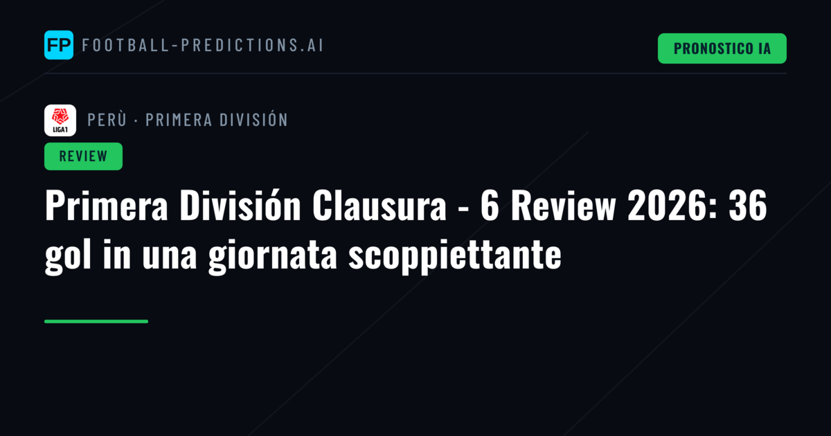 Primera División Clausura - 6 Review 2026: 36 gol in una giornata scoppiettante