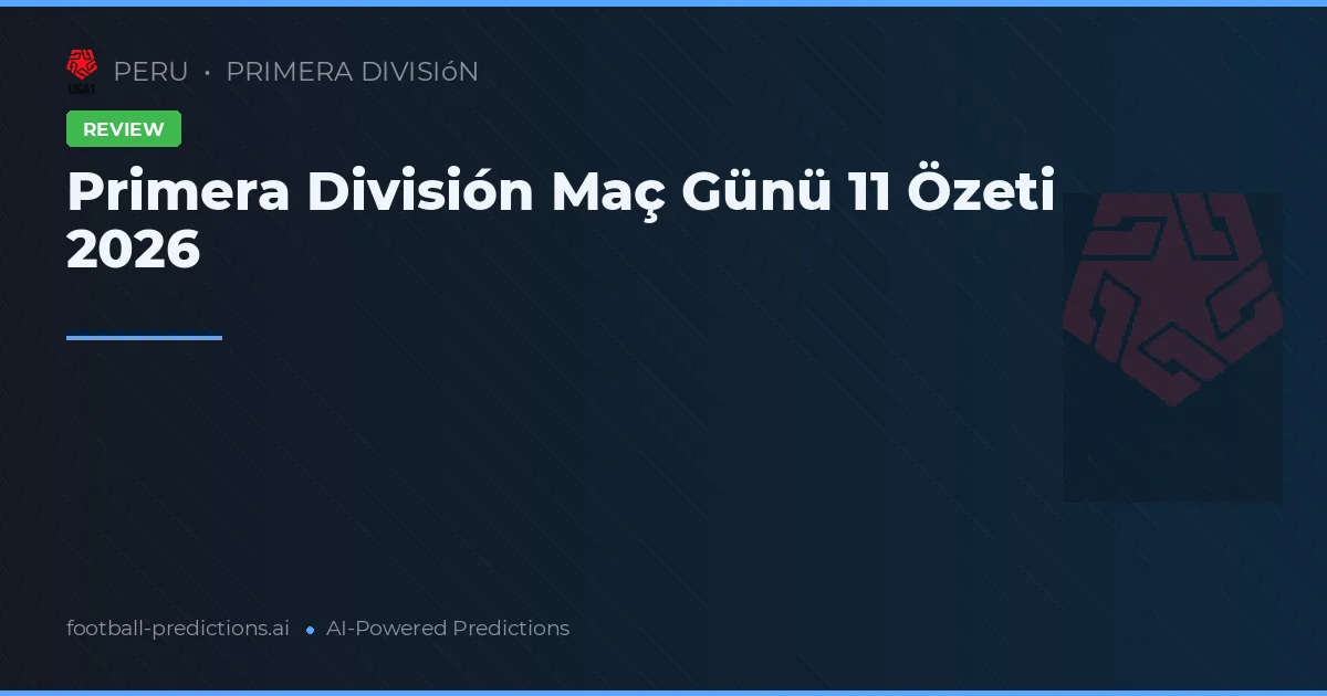 Primera División Maç Günü 11 Özeti 2026