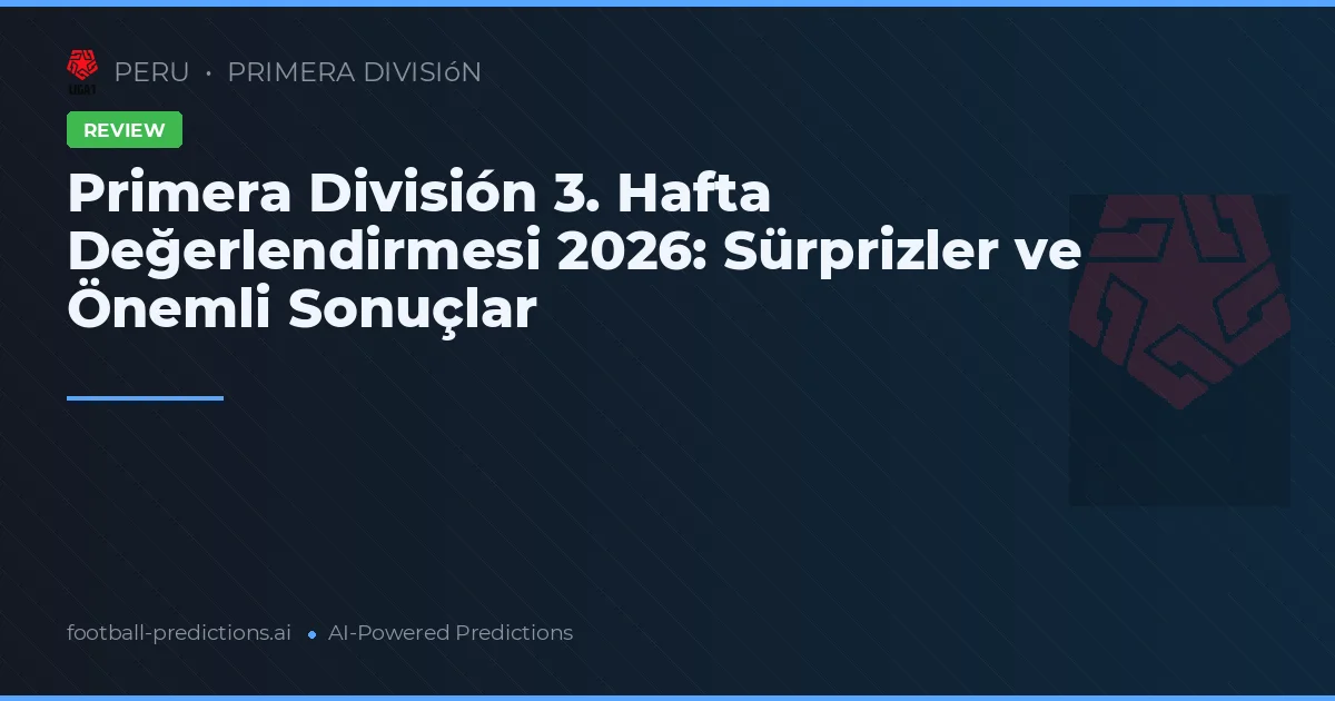Primera División 3. Hafta Değerlendirmesi 2026: Sürprizler ve Önemli Sonuçlar
