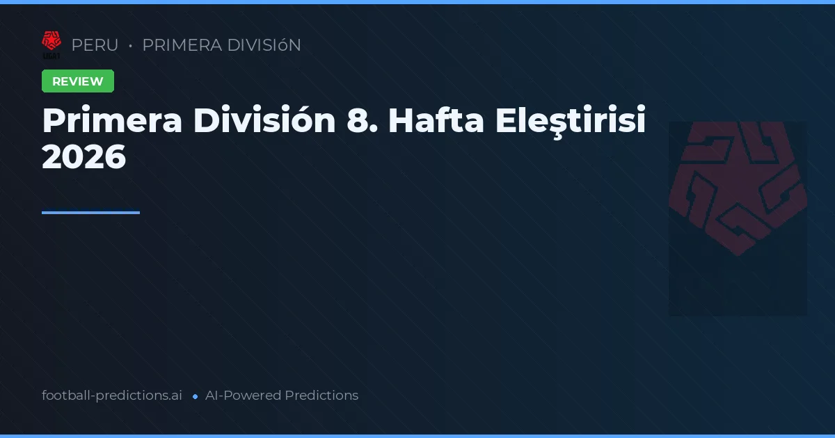 Primera División 8. Hafta Eleştirisi 2026