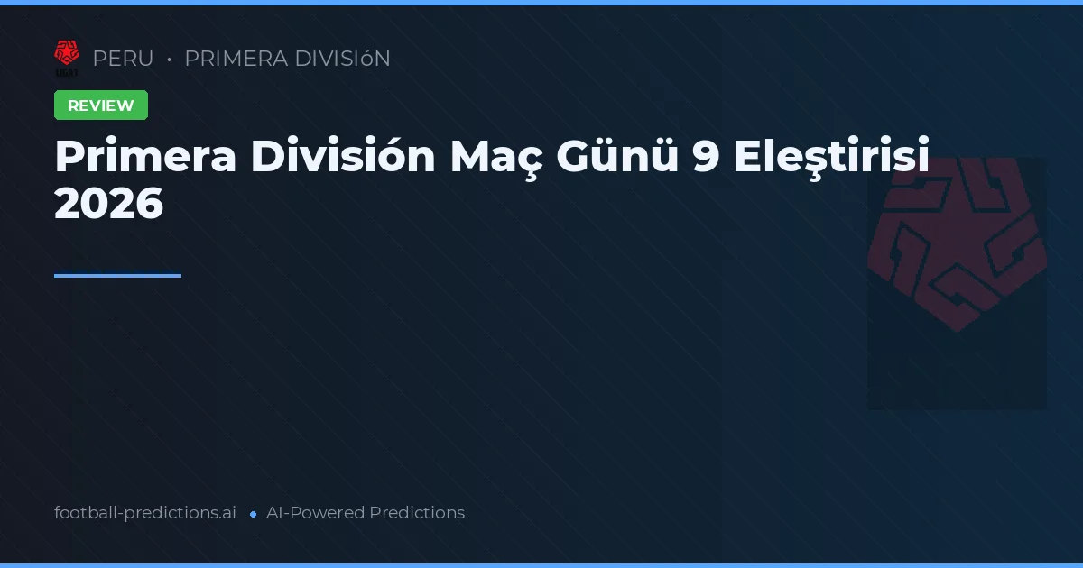 Primera División Maç Günü 9 Eleştirisi 2026