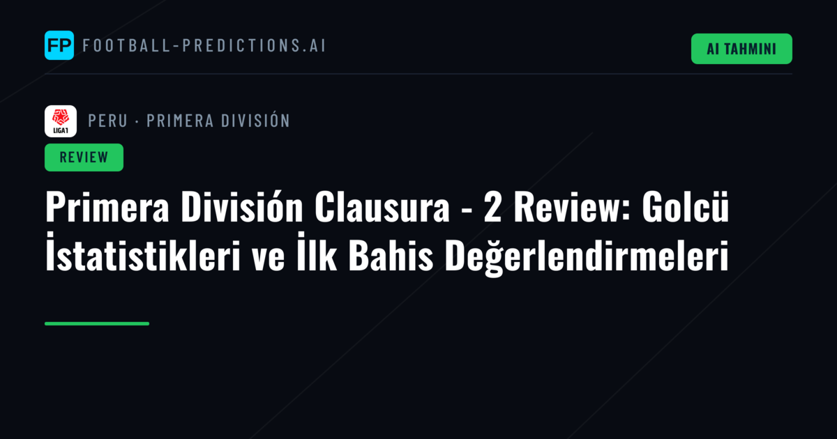 Primera División Clausura - 2 Review: Golcü İstatistikleri ve İlk Bahis Değerlendirmeleri
