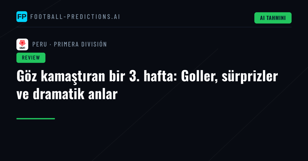 Göz kamaştıran bir 3. hafta: Goller, sürprizler ve dramatik anlar