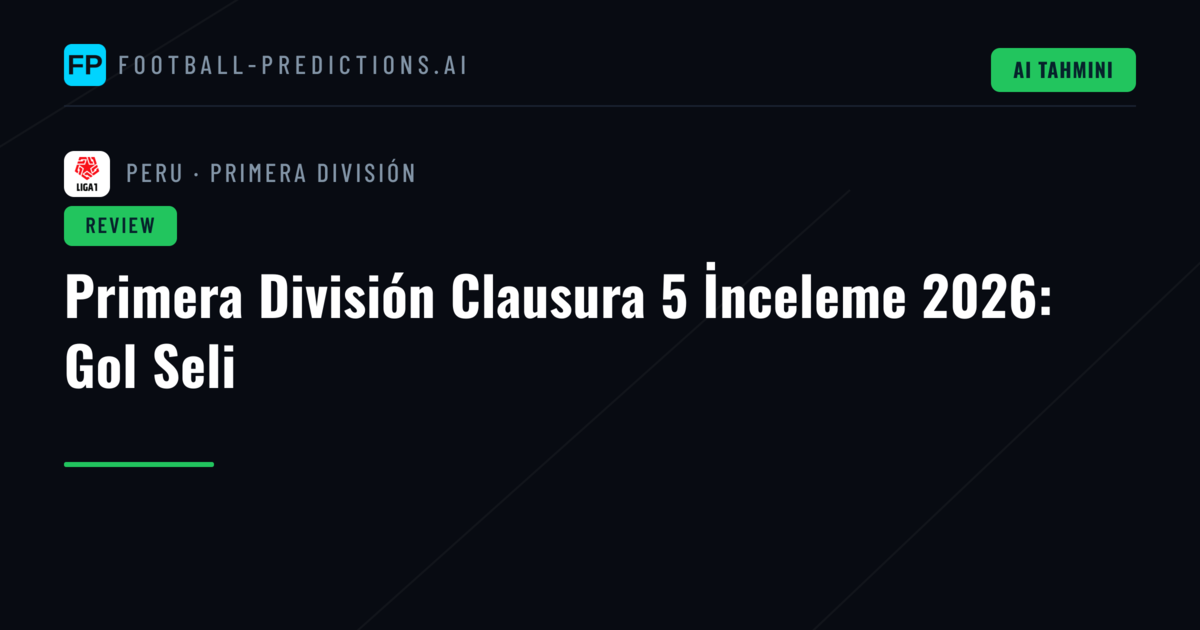 Primera División Clausura 5 İnceleme 2026: Gol Seli