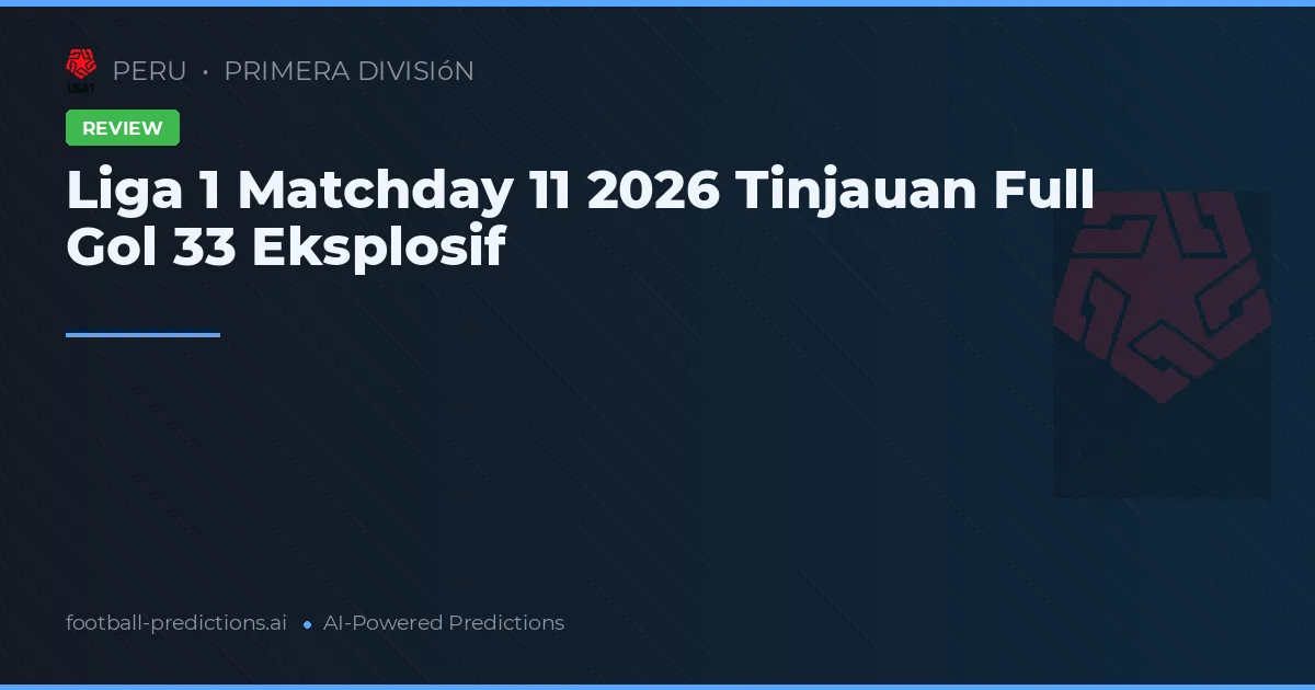 Liga 1 Matchday 11 2026 Tinjauan Full Gol 33 Eksplosif