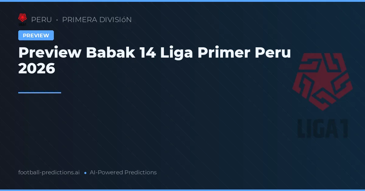 Preview Babak 14 Liga Primer Peru 2026