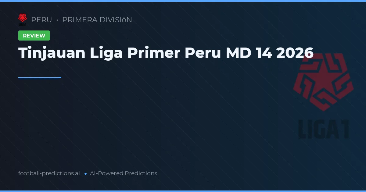 Tinjauan Liga Primer Peru MD 14 2026