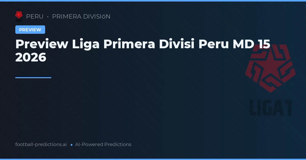 Preview Liga Primera Divisi Peru MD 15 2026