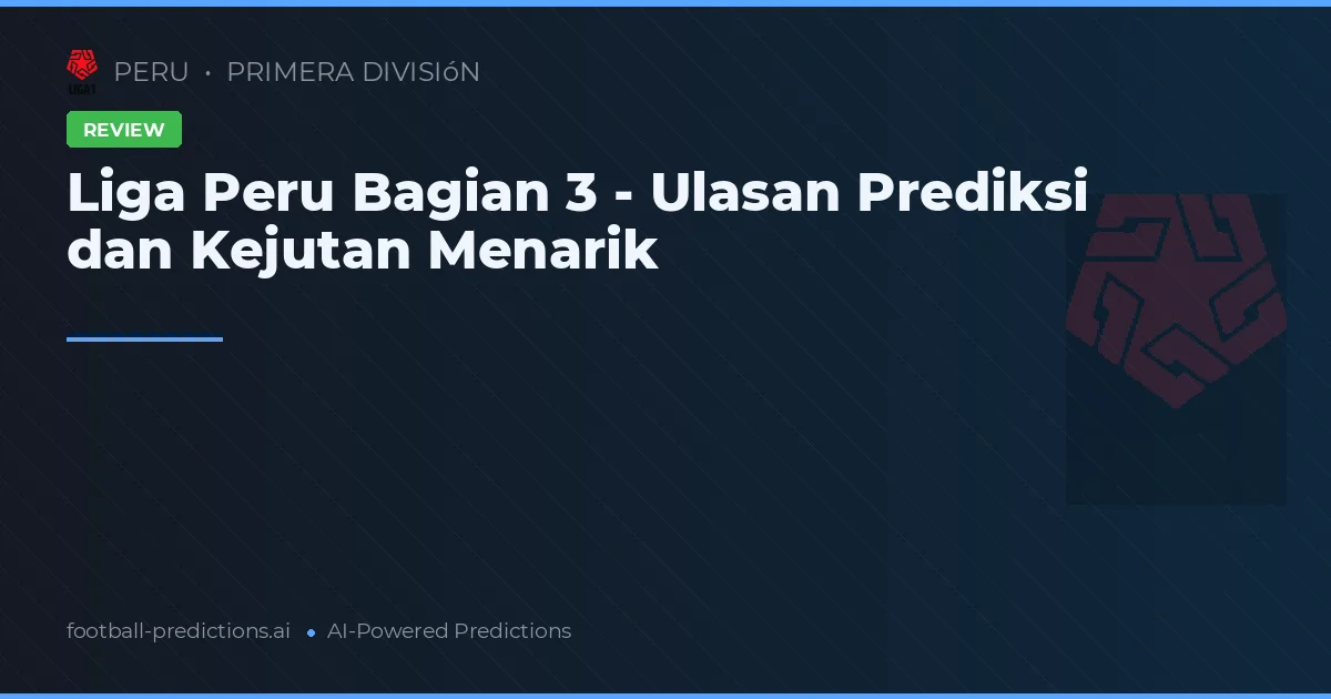 Liga Peru Bagian 3 - Ulasan Prediksi dan Kejutan Menarik