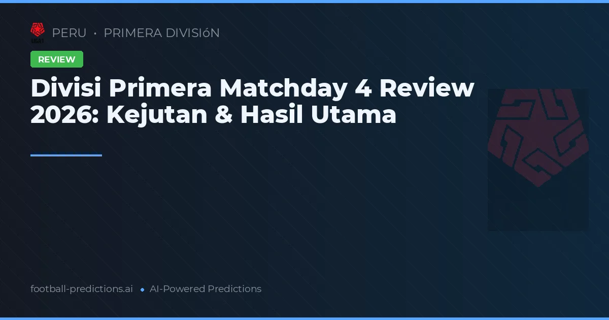 Divisi Primera Matchday 4 Review 2026: Kejutan & Hasil Utama