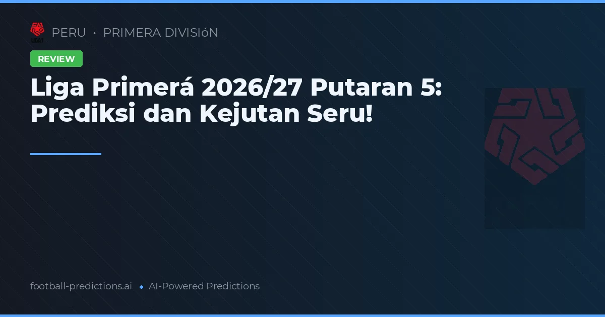 Liga Primerá 2026/27 Putaran 5: Prediksi dan Kejutan Seru!