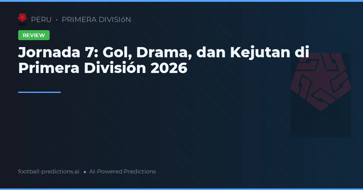 Jornada 7: Gol, Drama, dan Kejutan di Primera División 2026