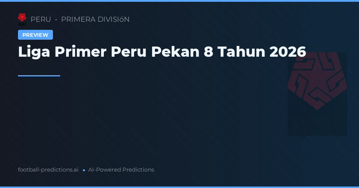 Liga Primer Peru Pekan 8 Tahun 2026