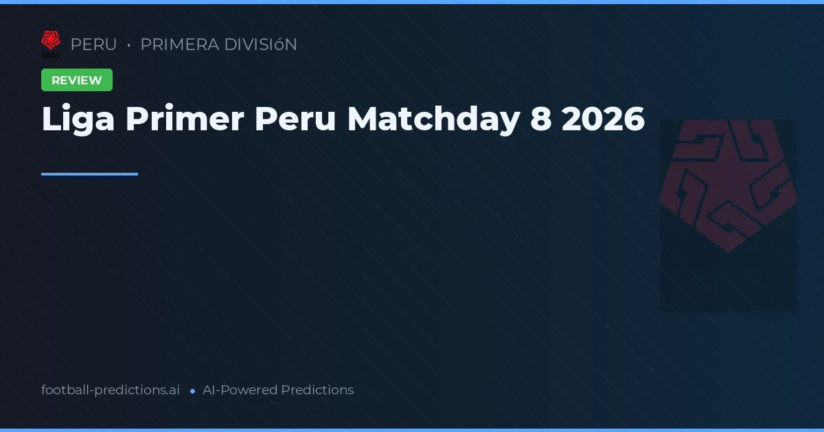 Liga Primer Peru Matchday 8 2026