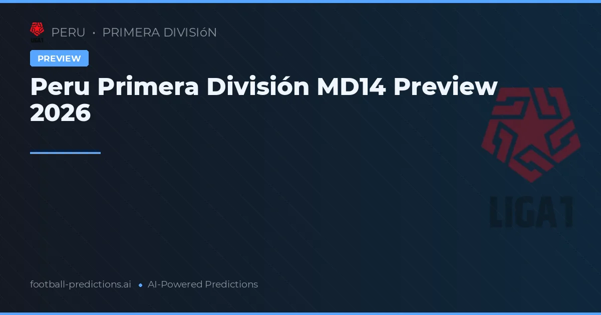 Peru Primera División MD14 Preview 2026