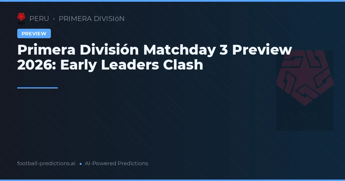 Primera División Matchday 3 Preview 2026: Early Leaders Clash