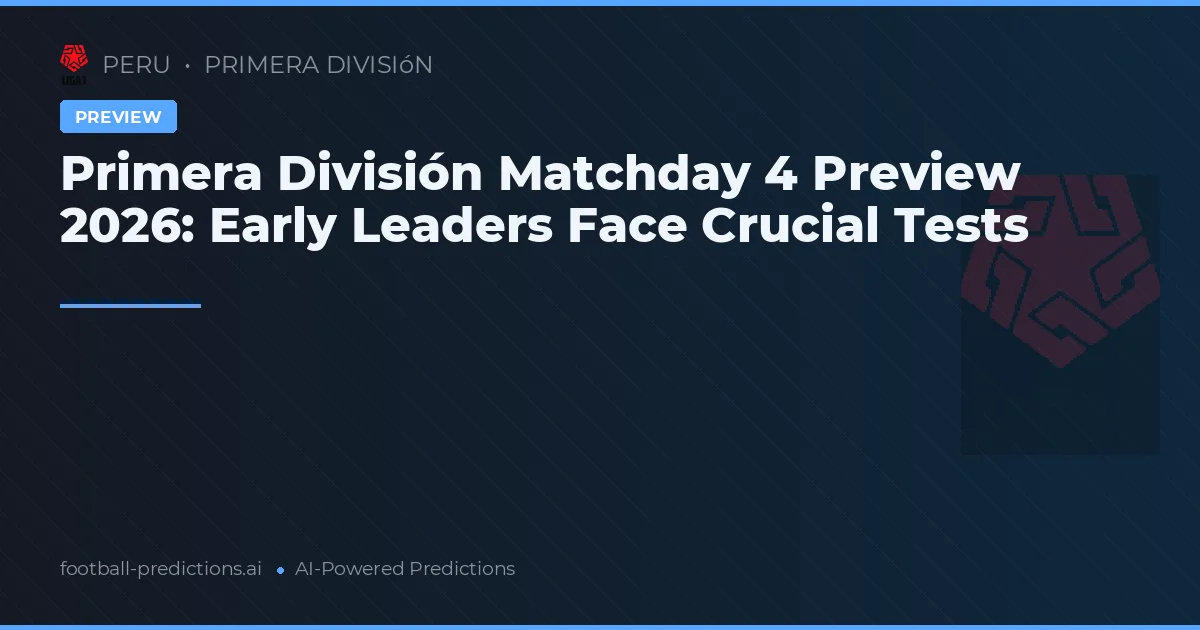 Primera División Matchday 4 Preview 2026: Early Leaders Face Crucial Tests
