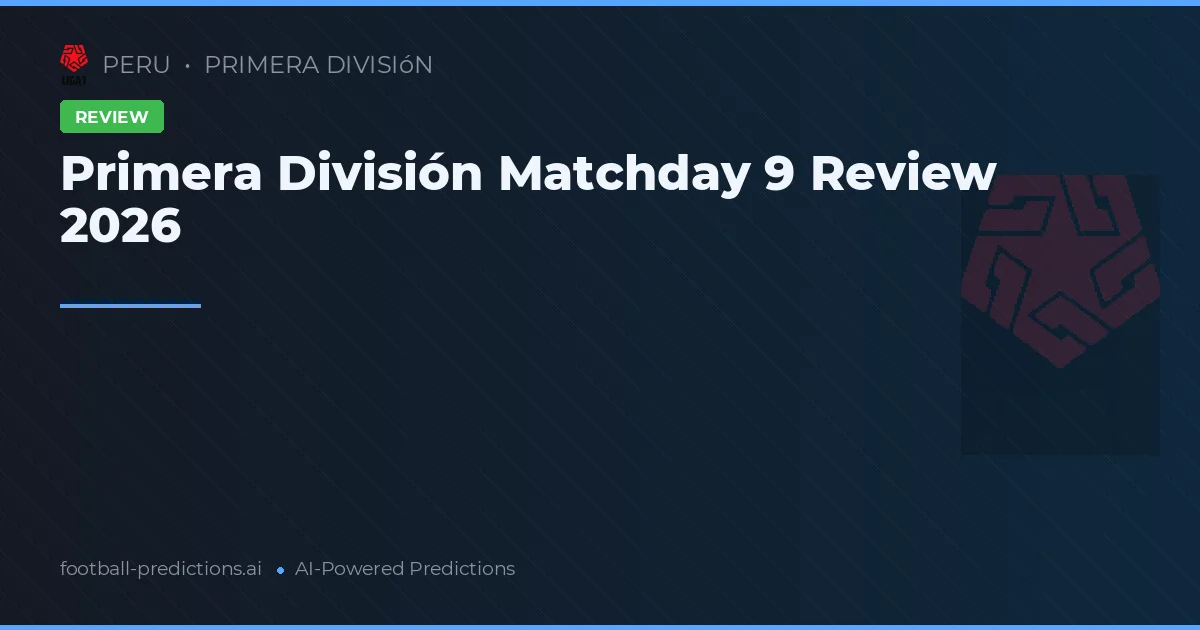 Primera División Matchday 9 Review 2026