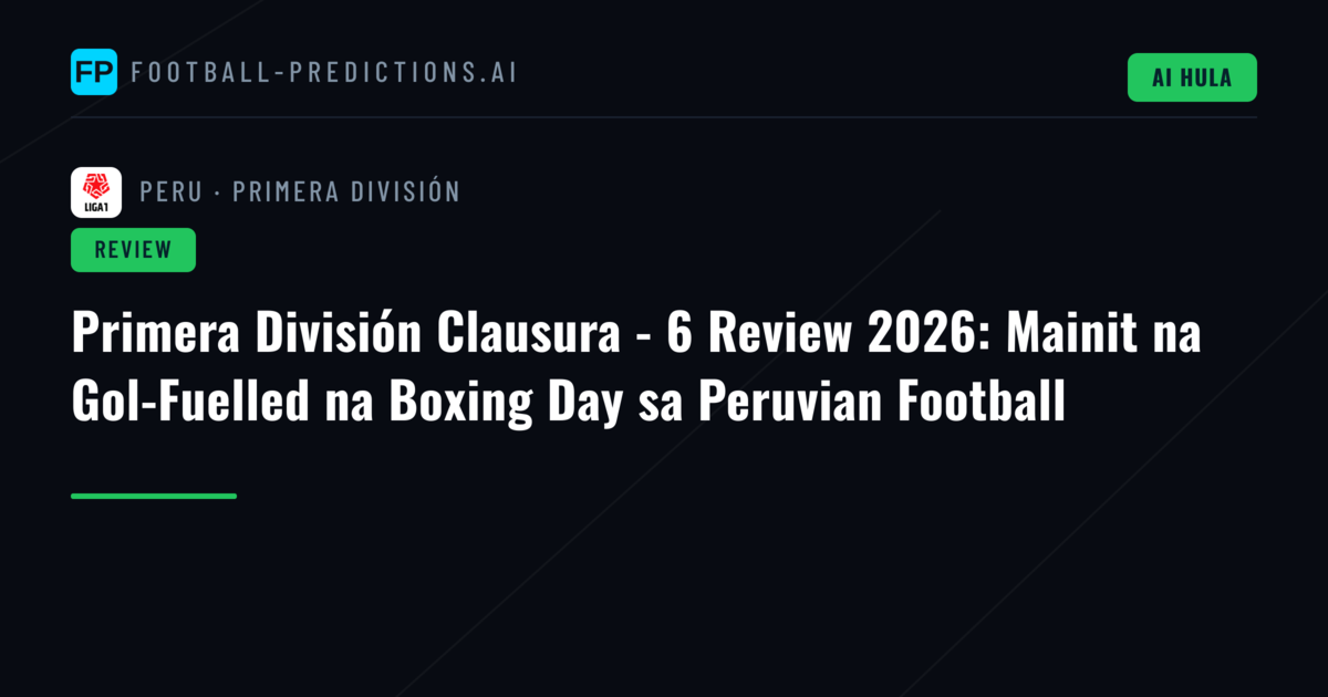 Primera División Clausura - 6 Review 2026: Mainit na Gol-Fuelled na Boxing Day sa Peruvian Football