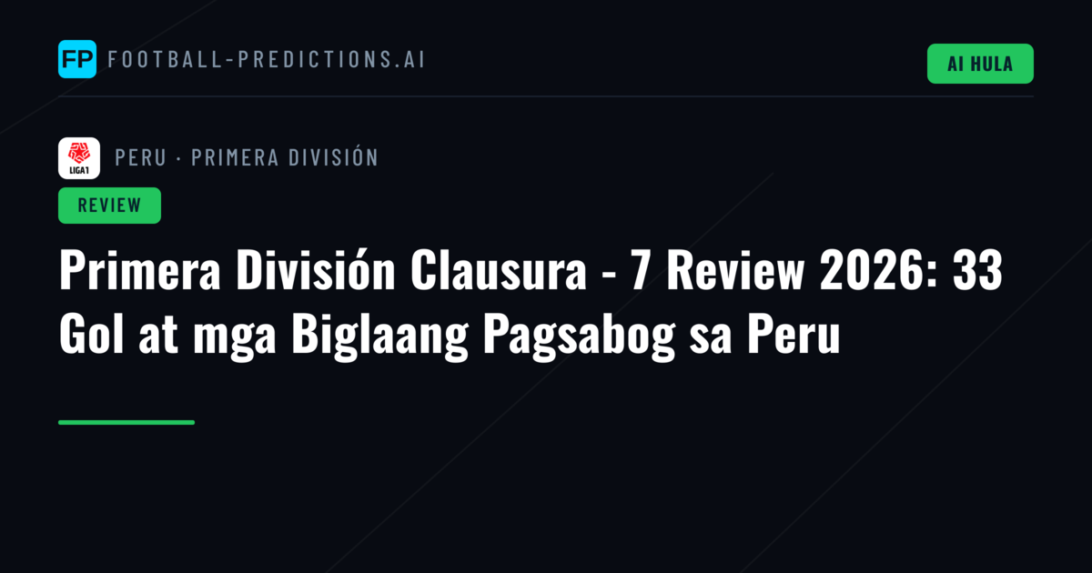Primera División Clausura - 7 Review 2026: 33 Gol at mga Biglaang Pagsabog sa Peru