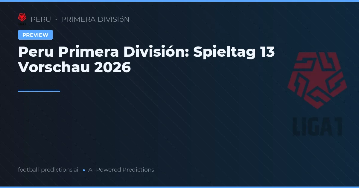 Peru Primera División: Spieltag 13 Vorschau 2026