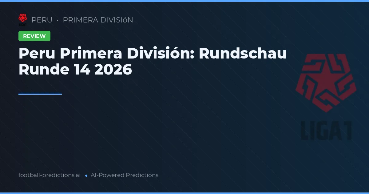 Peru Primera División: Rundschau Runde 14 2026