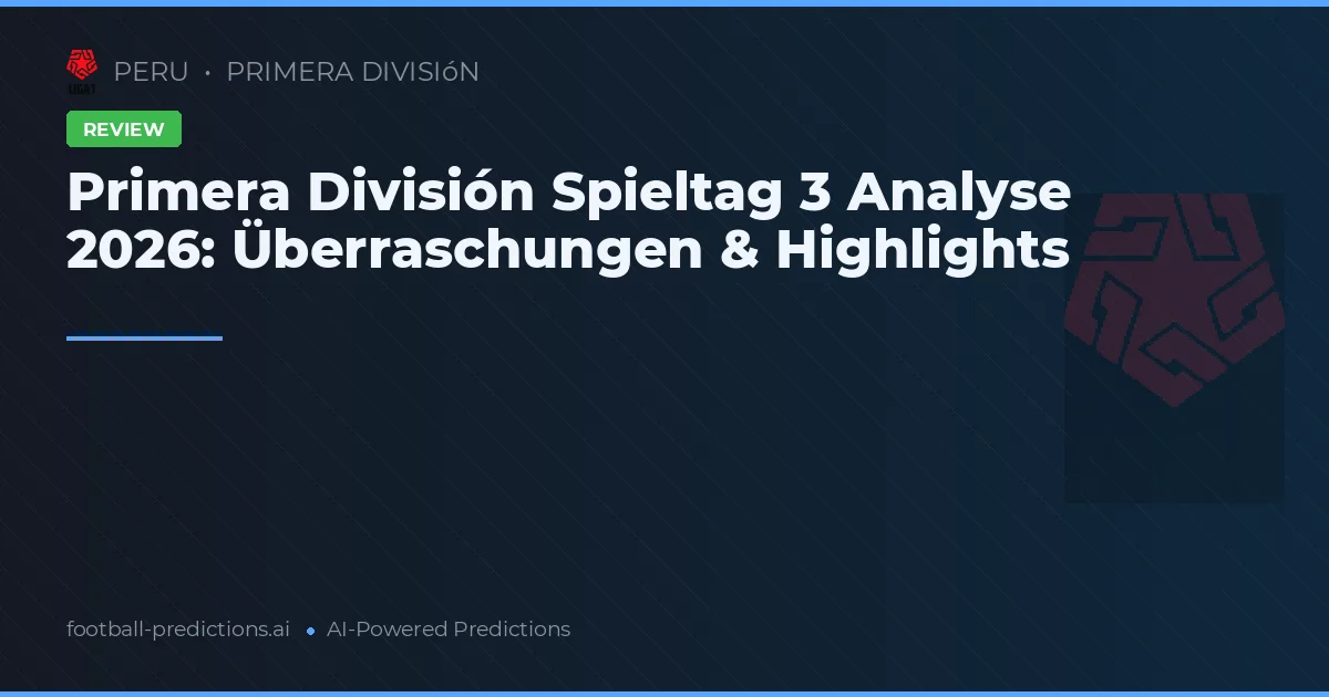 Primera División Spieltag 3 Analyse 2026: Überraschungen & Highlights