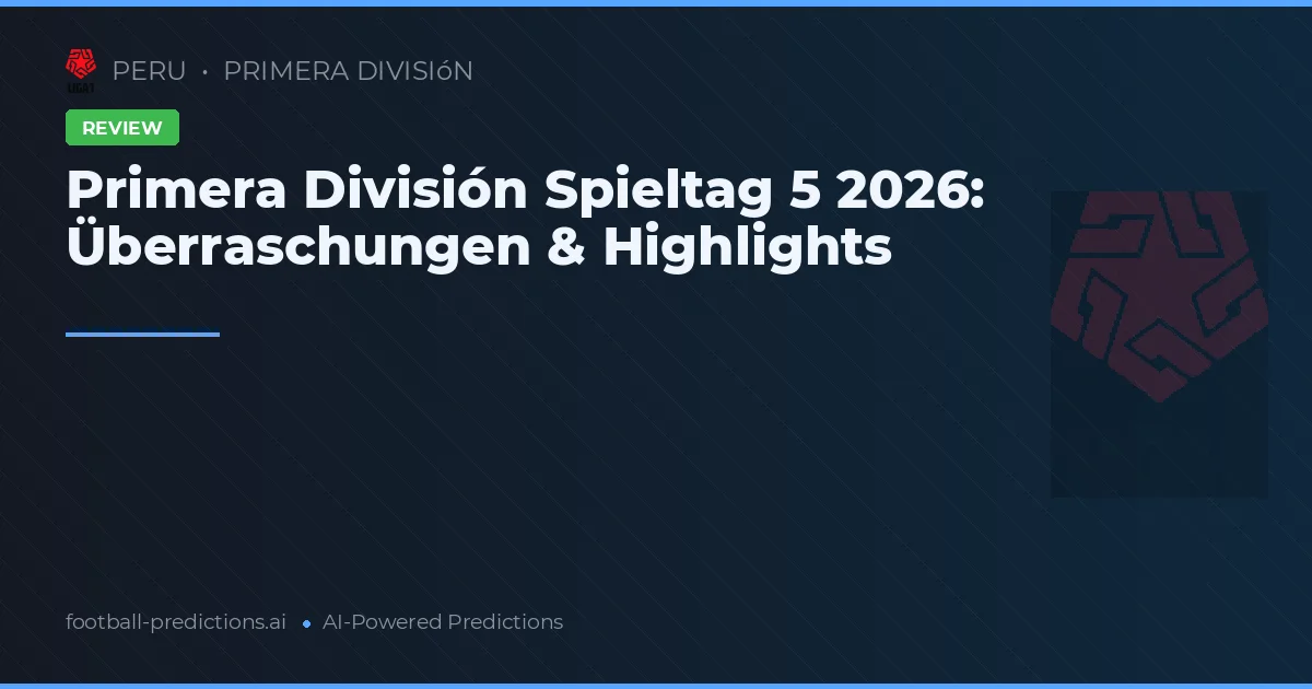 Primera División Spieltag 5 2026: Überraschungen & Highlights
