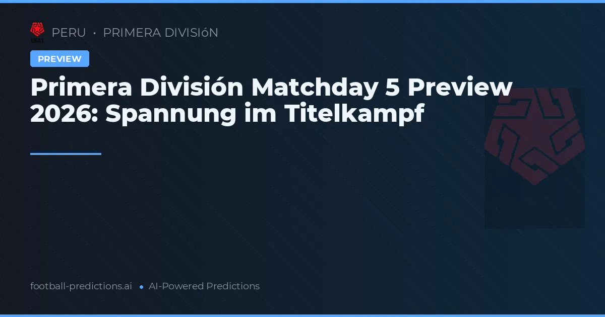 Primera División Matchday 5 Preview 2026: Spannung im Titelkampf