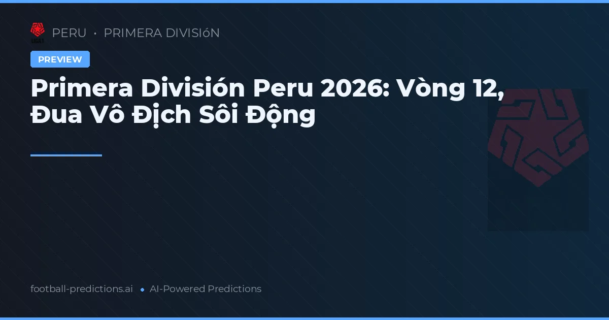 Primera División Peru 2026: Vòng 12, Đua Vô Địch Sôi Động