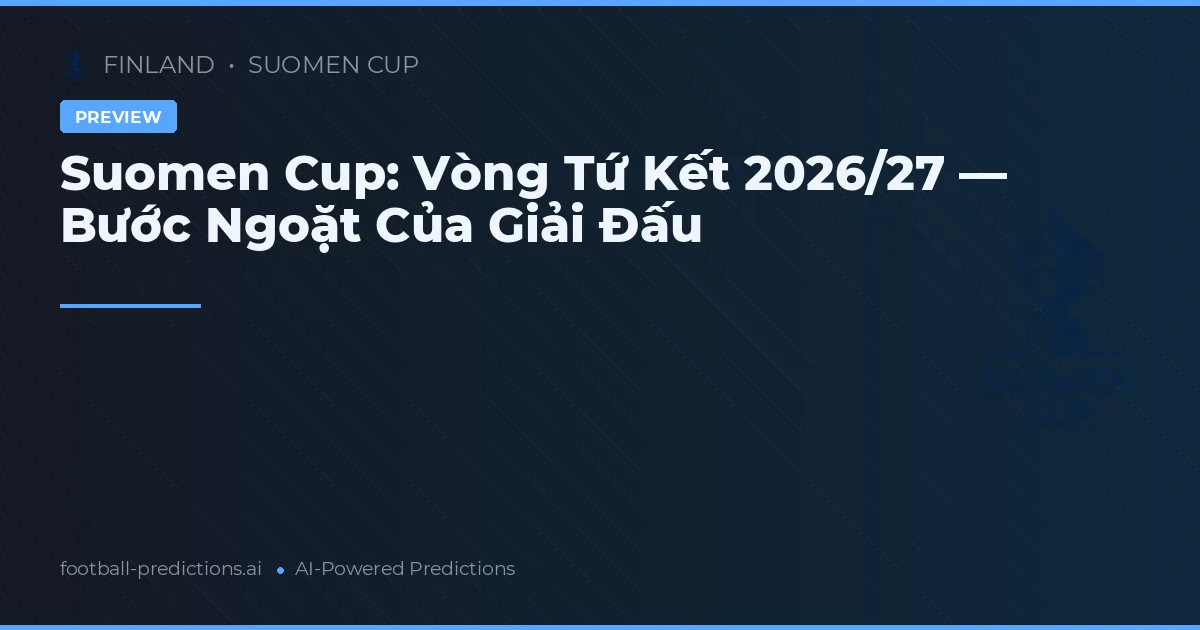 Suomen Cup: Vòng Tứ Kết 2026/27 — Bước Ngoặt Của Giải Đấu