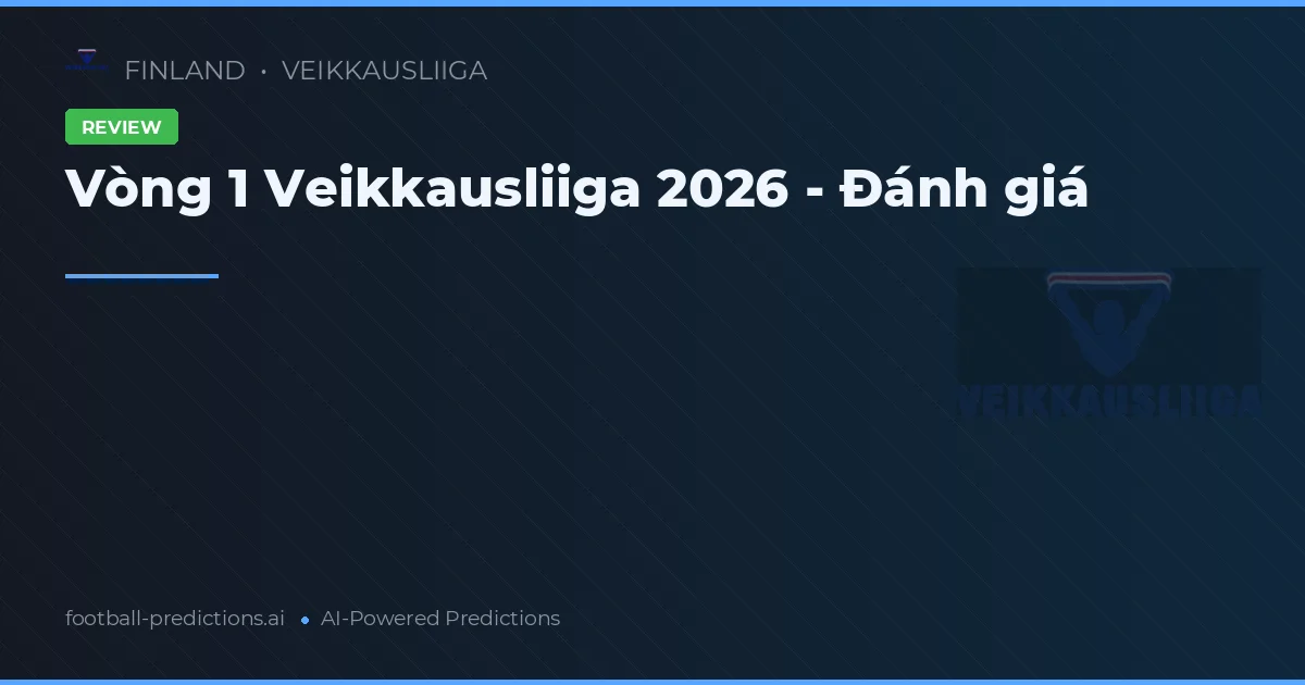 Vòng 1 Veikkausliiga 2026 - Đánh giá