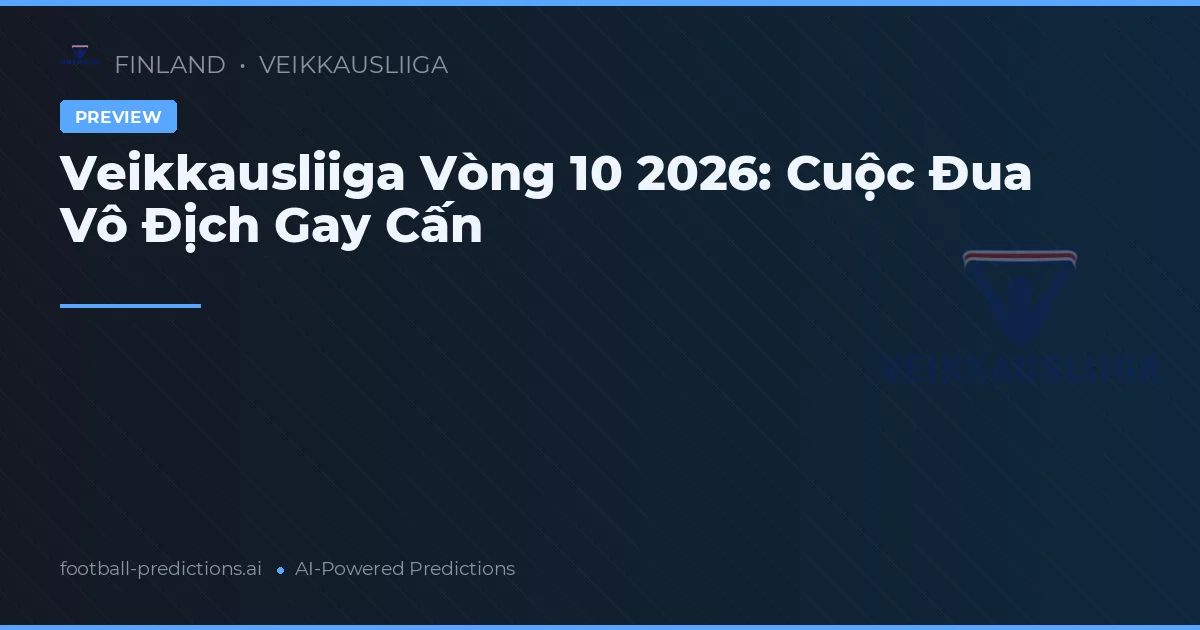 Veikkausliiga Vòng 10 2026: Cuộc Đua Vô Địch Gay Cấn