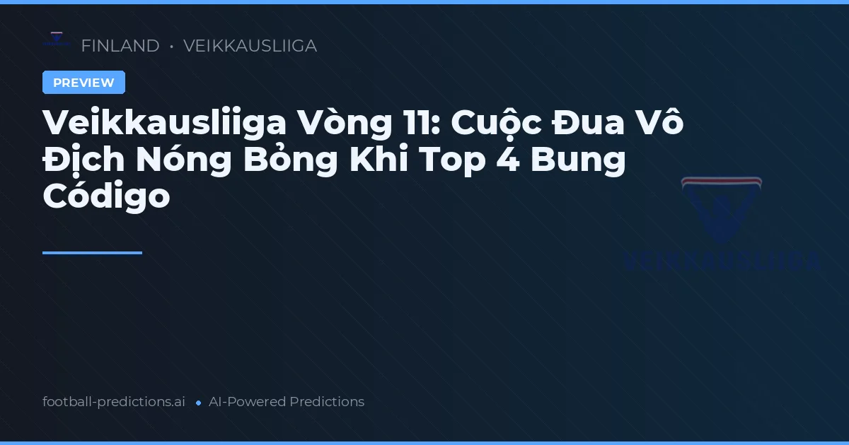 Veikkausliiga Vòng 11: Cuộc Đua Vô Địch Nóng Bỏng Khi Top 4 Bung Código