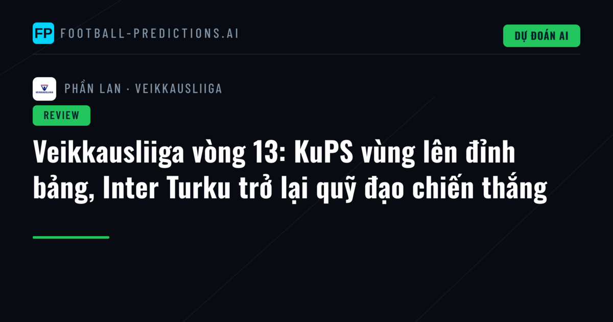 Veikkausliiga vòng 13: KuPS vùng lên đỉnh bảng, Inter Turku trở lại quỹ đạo chiến thắng