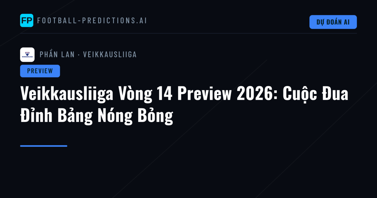 Veikkausliiga Vòng 14 Preview 2026: Cuộc Đua Đỉnh Bảng Nóng Bỏng