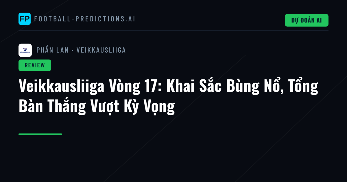 Veikkausliiga Vòng 17: Khai Sắc Bùng Nổ, Tổng Bàn Thắng Vượt Kỳ Vọng
