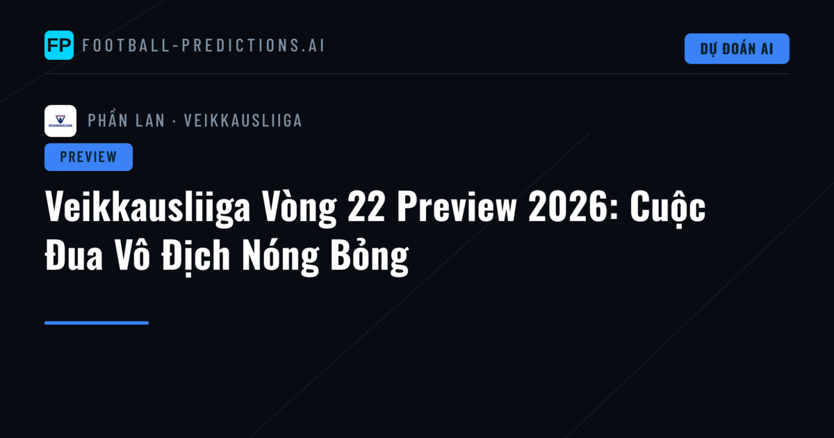 Veikkausliiga Vòng 22 Preview 2026: Cuộc Đua Vô Địch Nóng Bỏng