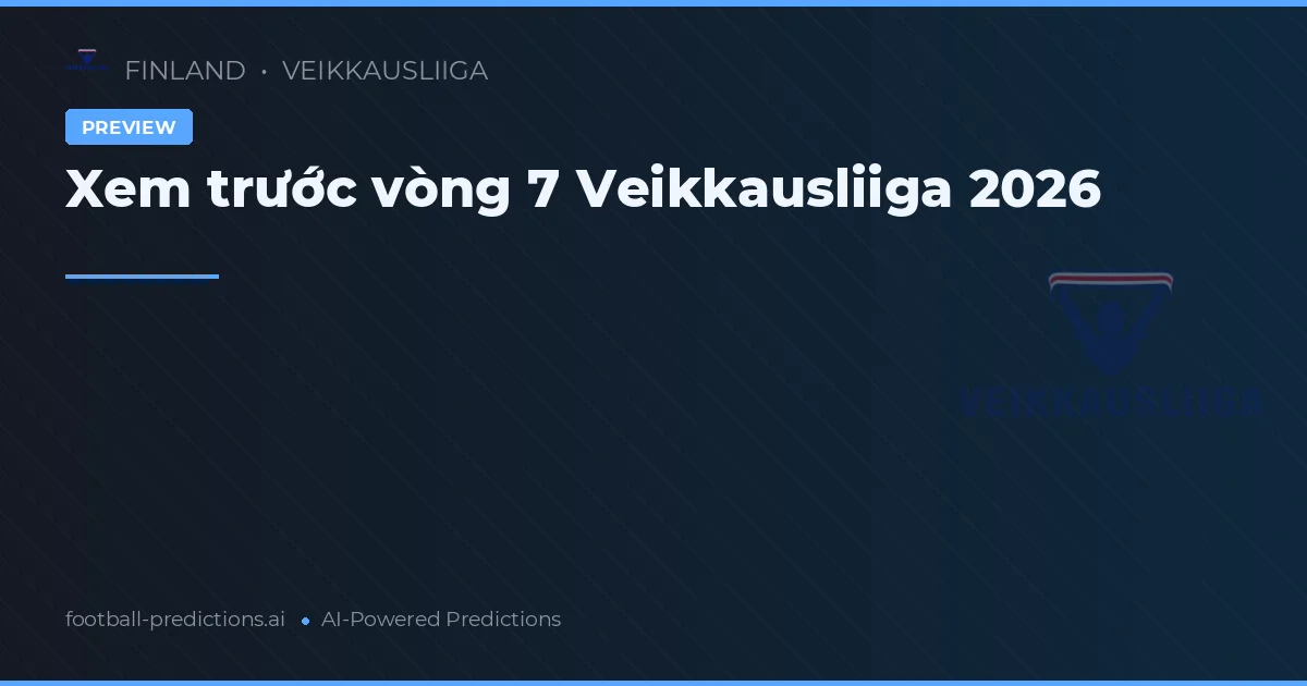 Xem trước vòng 7 Veikkausliiga 2026