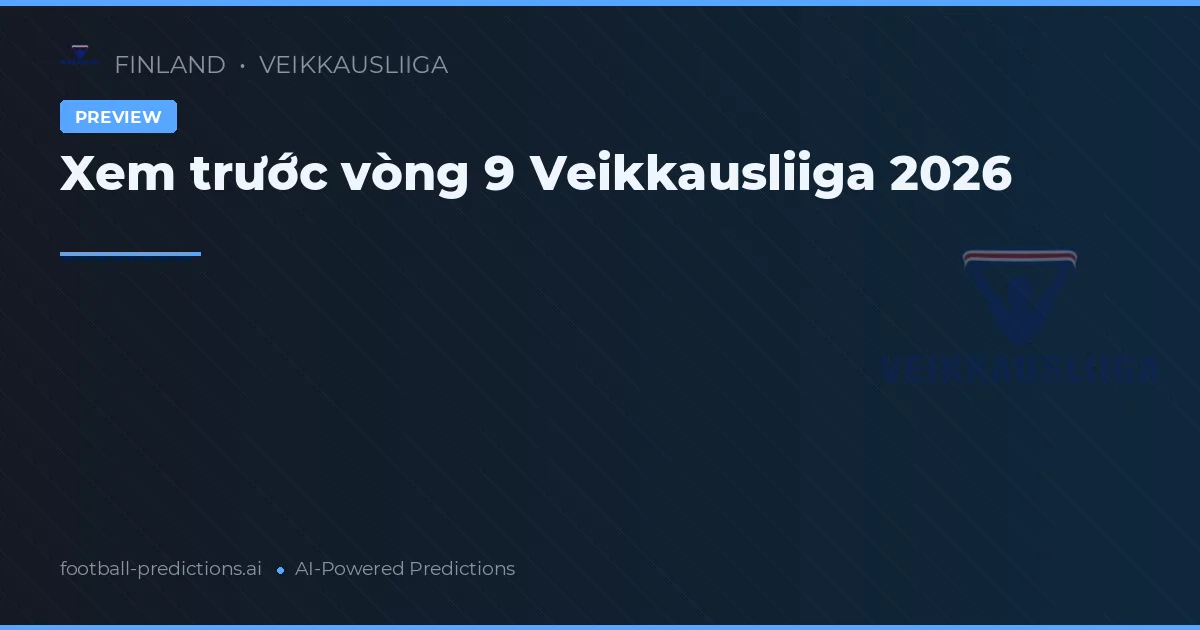 Xem trước vòng 9 Veikkausliiga 2026