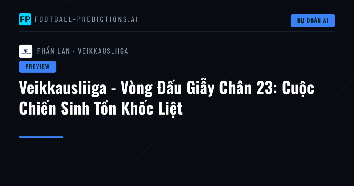Veikkausliiga - Vòng Đấu Giẫy Chân 23: Cuộc Chiến Sinh Tồn Khốc Liệt
