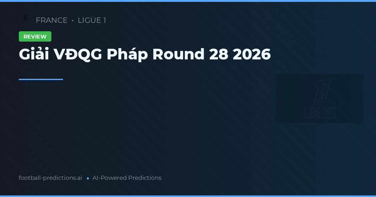 Giải VĐQG Pháp Round 28 2026