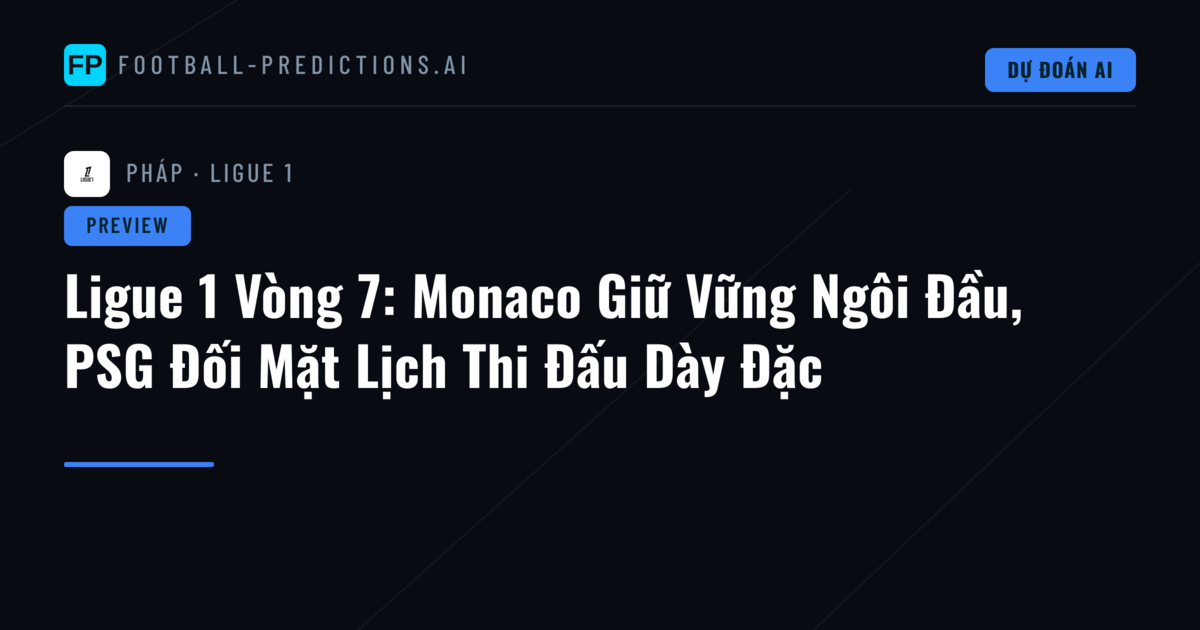 Ligue 1 Vòng 7: Monaco Giữ Vững Ngôi Đầu, PSG Đối Mặt Lịch Thi Đấu Dày Đặc